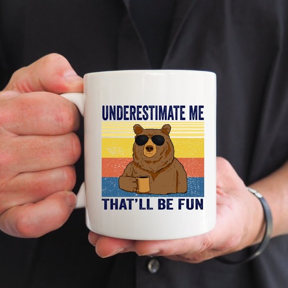 Hand Crafted Other - Underestimate Me That Will Be Fun Mug, Funny Bear